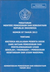 Image of Peraturan menteri pendidikan dan kebudayaan republik indonesia nomor 97 tahun 2013 tentang kreteria kelulusan peserta didik dari satuan pendidikan dan penyelenggaraan ujian sekolah / madrasah / pendidikan kesetaraan dan ujian nasional