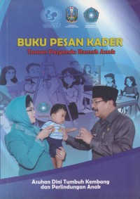 Image of Buku pesan kader taman posyandu ramah anak : asuhan dini tumbuh kembang dan perlindungan anak