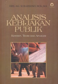 Image of Analisis kebijakan publik : konsep, teori dan aplikasi