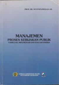 Image of Manajemen proses kebijakan publik ; formulasi, implementasi dan evaluasi kinerja