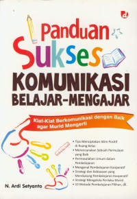 Image of Panduan sukses komunikasi belajar-mengajar : kiat-kiat berkomunikasi dengan baik agar murid mengerti