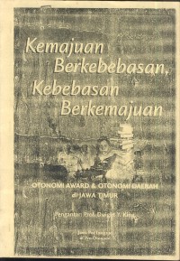 Image of Kemajuan berkebebasan berkemajuan : otonomi award & otonomi daerah di jawa timur