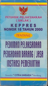 Image of Petunjuk pelaksanaan (juklak) keppres nomor 18 tahun 2000 tentang pedoman pelaksanaan pengadaan barang / jasa instansi pemerintah