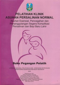 Image of Pelatihan Klinik Asuhan Persalinan Normal : Asuhan Esensial, Pencegahan dan Penanggulangan Segera Komplikasi Persalinan dan Bayi Baru Lahir