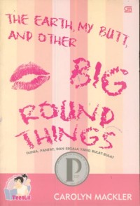 Image of The Earth, My Butt, And Other Big Round Things : Dunia, Pantat, dan Segala Yang Bulat - Bulat