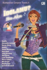 Image of Kumpulan Cerpen Teenlit : Idolamu ? Itu Aku