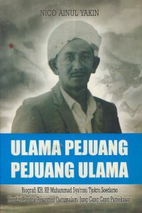 Image of Ilmu Pejuang - Pejuang Ulama : Biografi KH. RP. Muhammad Sya'roni Tjokro Soedarso Pendiri Pondok Pesantren Darussalam,jung Cang Cang Pamekasan