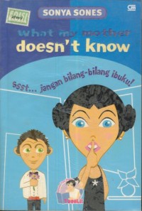 Image of What My Mother Doesn't know : Ssst... Jangan Bilang-Bilang Ibuku!