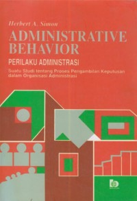 Image of Administrative behaviour : suatu studi tentang proses pengambilan keputusan dalam organisasi administrasi