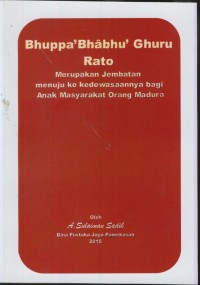 Image of Bhuppa' Bhabhu' ghuru rato : merupakan jembatan menuju ke kedewasaannya bagi anak masyarakat orang madura