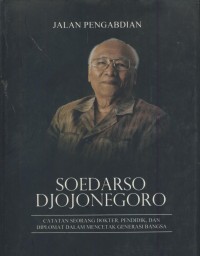 Image of Soedarso Djojonegoro ; jalan pengabdian : catatan seorang dokter, pendidik, dan diplomat dalam mencetak generasi bangsa