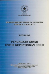 Image of Undang-undang Republik Indonesia nomor 2 tahun 2012 tentang pengadaan tanah untuk kepentingan umum