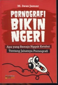 Image of Pornografi bikin ngeri : apa yang remaja nggak ketahui tentang jahatnya pornografi
