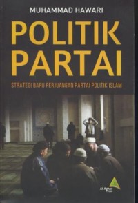 Image of Politik partai : strategi baru perjuangan partai politik islam
