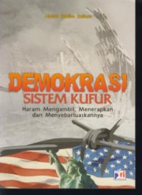Image of Demokrasi sistem kufur : haram mengambil, menerapkan dan menyebarluaskannya