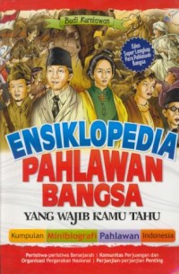 Image of Ensiklopedia pahlawan bangsa yang wajib kamu tahu : kumpulan minibiografi pahlawan Indonesia