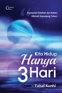 Image of Kita hidup hanya tiga hari: kumpulan nasihat dan kalam hikmah sepanjang tahun