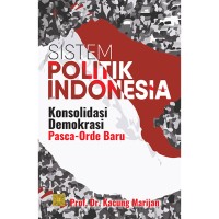 Image of Sistem Politik Indonesia Konsolidasi Demokrasi Pasca-Orde Baru
