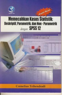 Memecahkan Kasus Statistik : Deskriptif, Parametrik, dan non-Parametrik dengan SPSS 12