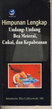 Himpunana Lengkap Undang-undang Bea Materai, Cukai, dan Kepabeanan