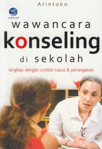 Wawancara Konseling di Sekolah : Lengkap dengan Contoh Kasus & Penanganan