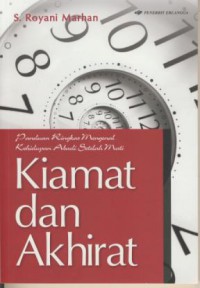 Kiamat dan Akhirat : Panduan Ringkas Mengenal Kehidupan Abadi Setelah Mati