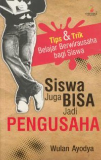 Siswa Juga Bisa Jadi Pengusaha : Tips & Trik Belajar Berwirausaha bagi Siswa