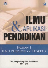 Ilmu & Aplikasi Pendidikan : Bagian 1 Ilmu Pendidikan Teoritis