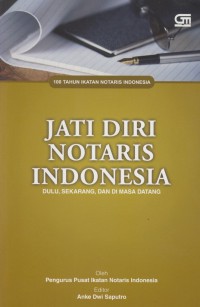 100 Tahun Ikatan Notaris Indonesia :Jati Diri Notaris Indonesia