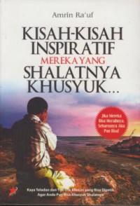 Kisah-Kisah Inspiratis Mereka Yang Shalatnya Khusyuk...