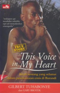 This Voice In My Heart : Kisah Seorang Yang Selamat Dalam Pembantaian Etnis di Burundi