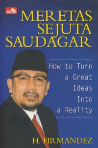 Meretas Sejuta Saudagar : How to Turn a Great Ideas Into a Reality