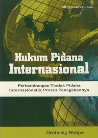 Hukum Pidana Internasional : Perkembangan Tindak Pidana Internasional & Proses Penegakannya