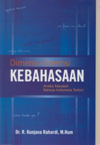 Dimensi-dimensi Kebahasaan : Aneka Masalah Bahasa Indonesia Terkini