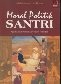 Moral Politik Santri:Agama Dan Pembelaan Kaum Tertindas