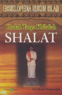 Ensiklopedia Rukun Islam Shalat : Ibadah Tanpa Khilafiah