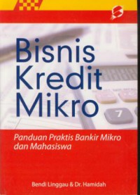 Bisnis Kredit Mikro : Panduan Praktis Bankir Mikro dan Mahasiswa