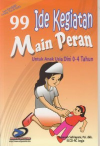 99 Ide Kegiatan Main Peran :Untuk Anak Usia Dini 0-4 Tahun