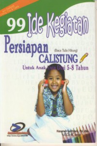 99 Ide Kegiatan  Persiapan Calistung (Baca Tulis Hitung) :Untuk Anak Usia Dini 5-8 Tahun