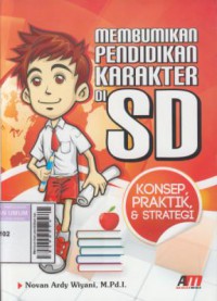 Membumikan pendidikan karakter di SD : konsep praktik & strategi