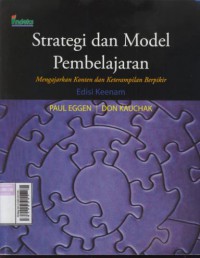 Strategi dan model pembelajaran : mengajarkan konten dan ketrampilan berpikir, edisi keenam