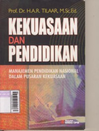 Kekuasaan dan pendidikan : manajemen pendidikan nasional dalam pusara kekuasaan