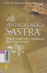 Antropologi sastra : peranan unsur-unsur kebudayaan dalam proses kreatif