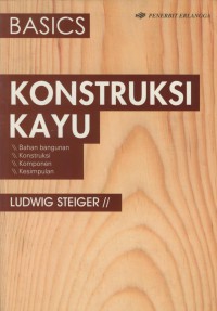 Basics Konstruksi kayu : Bahan Bangunan, konstruksi, komponen, kesimpulan