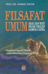 Filsafat umum : akal dan hati sejak thales sampai capra