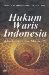 Hukum waris Indonesia : dalam perspektif islam, adat, dan BW