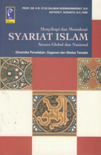 Menyikapi dan memaknai syariat islam secara global dan nasional : dinamika peradaban, gagasan dan sketsa tematis