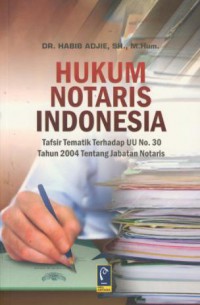 Hukum notaris indonesia : tafsir tematik terhadap UU No. 30 Tahun 2004 tentang jabatan notaris