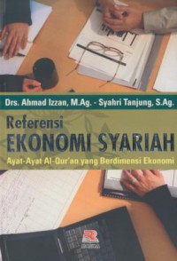 Referensi ekonomi syariah : ayat-ayat Al-Quran yang berdeminsi ekonomi