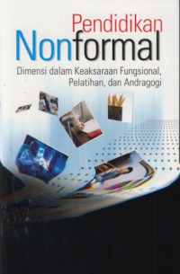 Pendidikan nonformal : dimensi dalam keaksaraan fungsional, pelatihan, dan andragogi